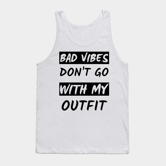 Bad Vibes Don't Go With My Outfit Tank Top by mdr design